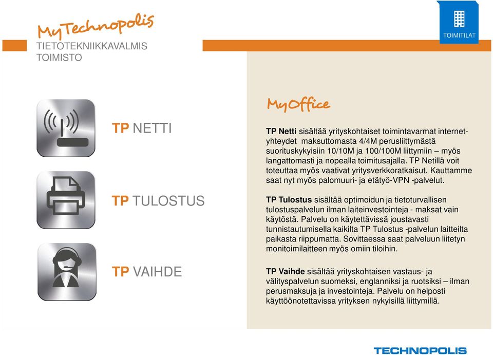 TP Tulostus sisältää optimoidun ja tietoturvallisen tulostuspalvelun ilman laiteinvestointeja - maksat vain käytöstä.