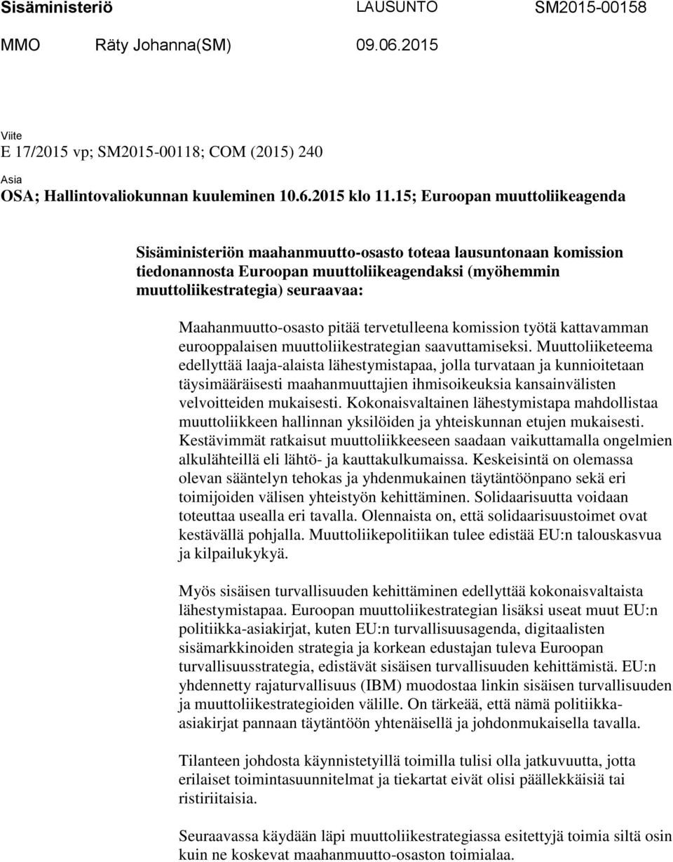Maahanmuutto-osasto pitää tervetulleena komission työtä kattavamman eurooppalaisen muuttoliikestrategian saavuttamiseksi.