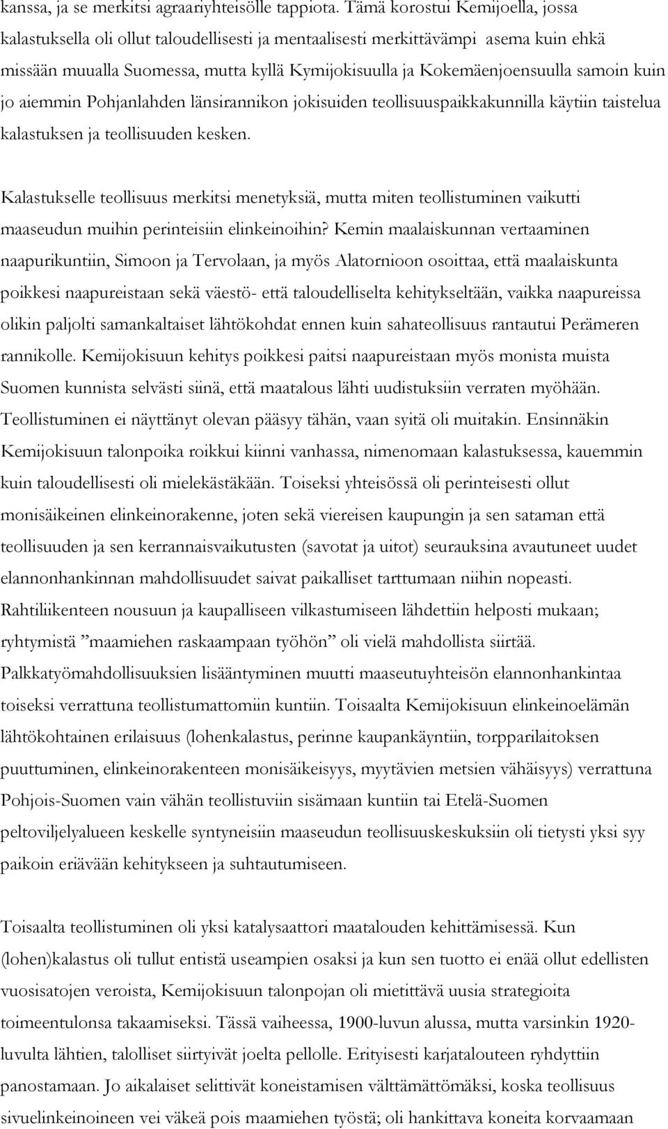 samoin kuin jo aiemmin Pohjanlahden länsirannikon jokisuiden teollisuuspaikkakunnilla käytiin taistelua kalastuksen ja teollisuuden kesken.