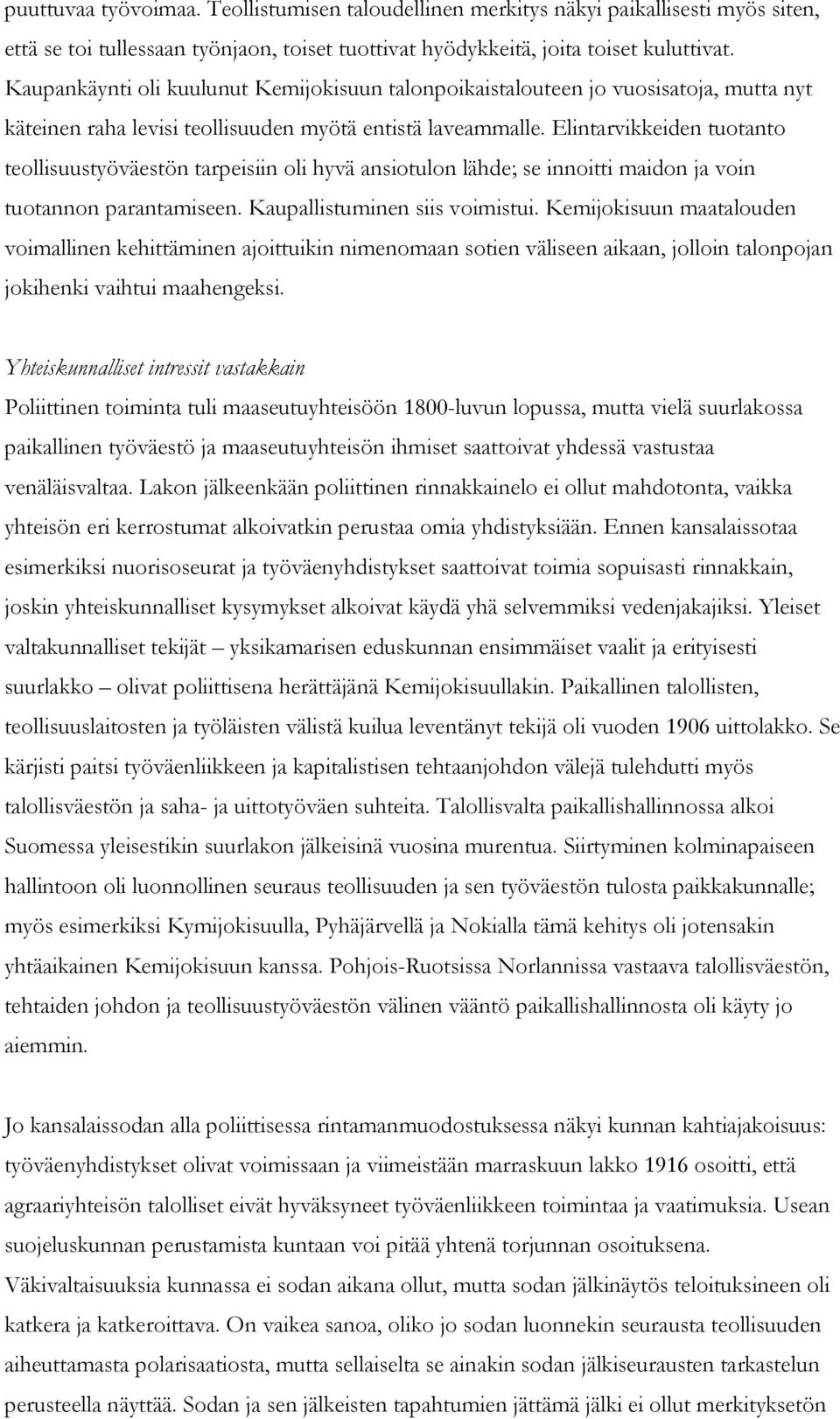 Elintarvikkeiden tuotanto teollisuustyöväestön tarpeisiin oli hyvä ansiotulon lähde; se innoitti maidon ja voin tuotannon parantamiseen. Kaupallistuminen siis voimistui.