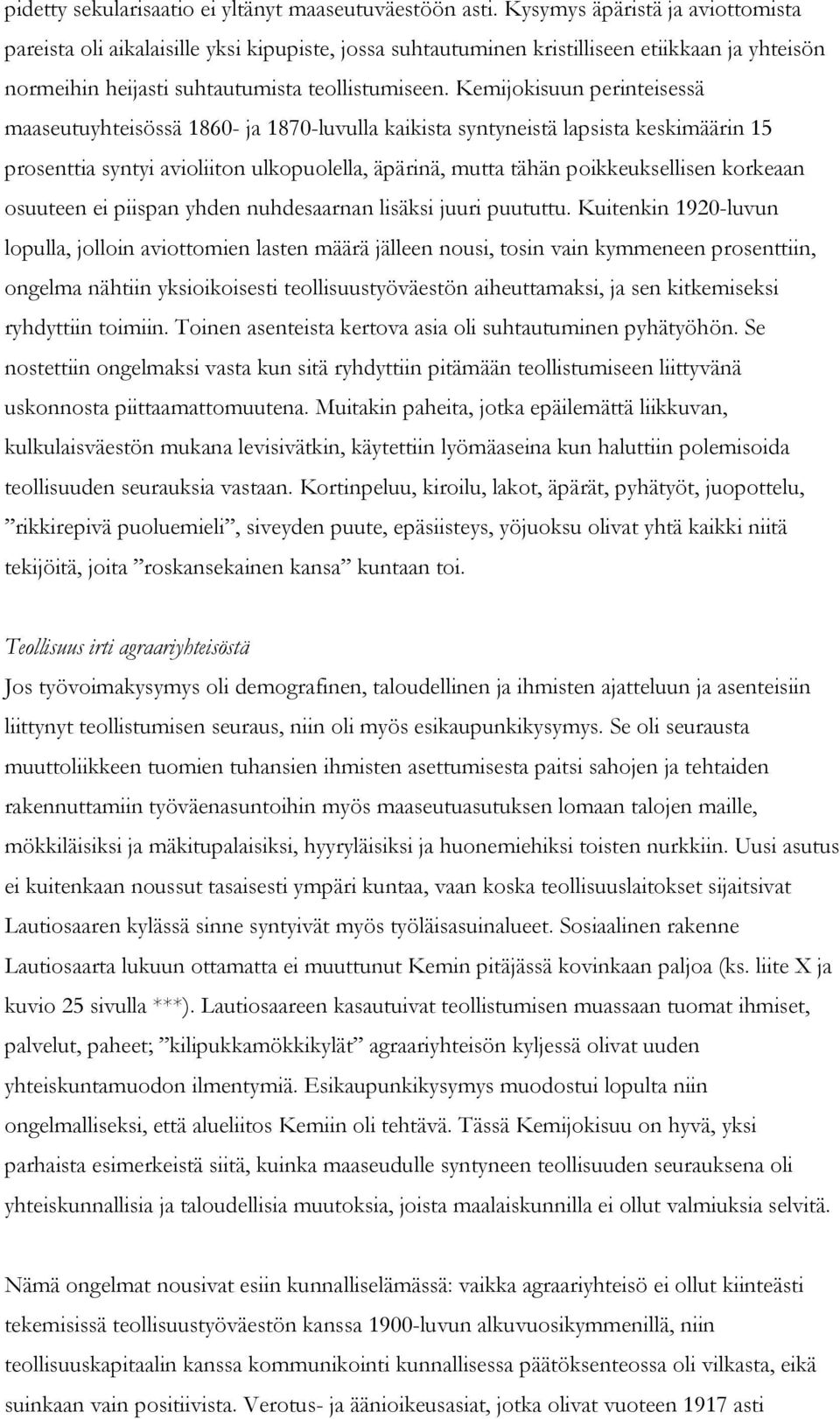 Kemijokisuun perinteisessä maaseutuyhteisössä 1860- ja 1870-luvulla kaikista syntyneistä lapsista keskimäärin 15 prosenttia syntyi avioliiton ulkopuolella, äpärinä, mutta tähän poikkeuksellisen