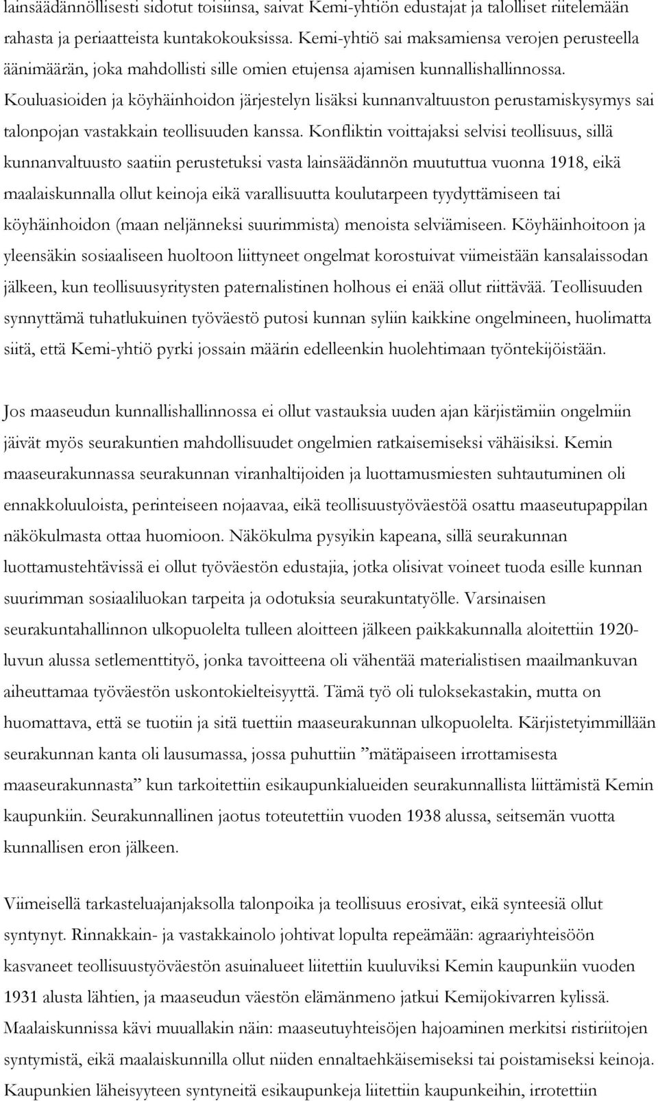 Kouluasioiden ja köyhäinhoidon järjestelyn lisäksi kunnanvaltuuston perustamiskysymys sai talonpojan vastakkain teollisuuden kanssa.