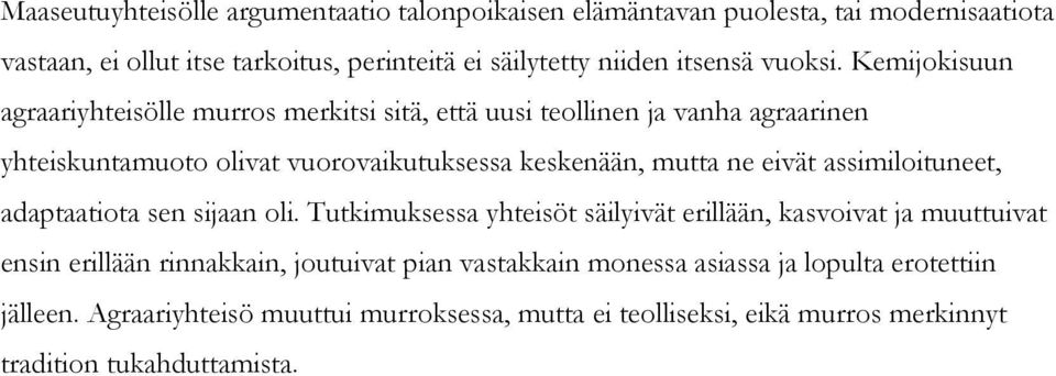 Kemijokisuun agraariyhteisölle murros merkitsi sitä, että uusi teollinen ja vanha agraarinen yhteiskuntamuoto olivat vuorovaikutuksessa keskenään, mutta ne eivät