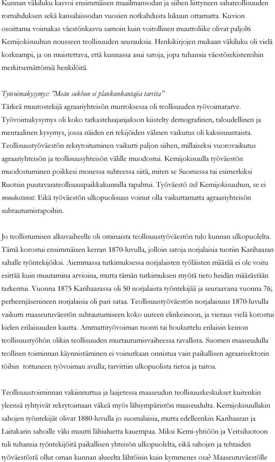 Henkikirjojen mukaan väkiluku oli vielä korkeampi, ja on muistettava, että kunnassa asui satoja, jopa tuhansia väestörekistereihin merkitsemättömiä henkilöitä.