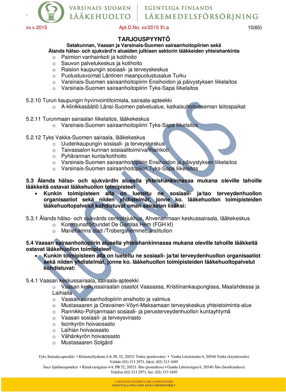 sairaanhoitopiirin Ensihoidon ja päivystyksen liikelaitos o Varsinais-Suomen sairaanhoitopiirin Tyks-Sapa liikelaitos 5.2.