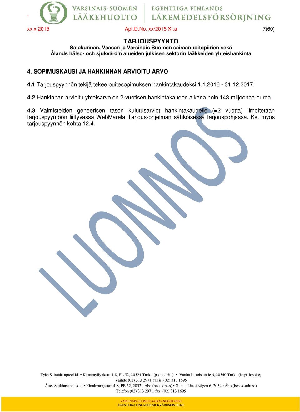 2 Hankinnan arvioitu yhteisarvo on 2-vuotisen hankintakauden aikana noin 143 miljoonaa euroa. 4.