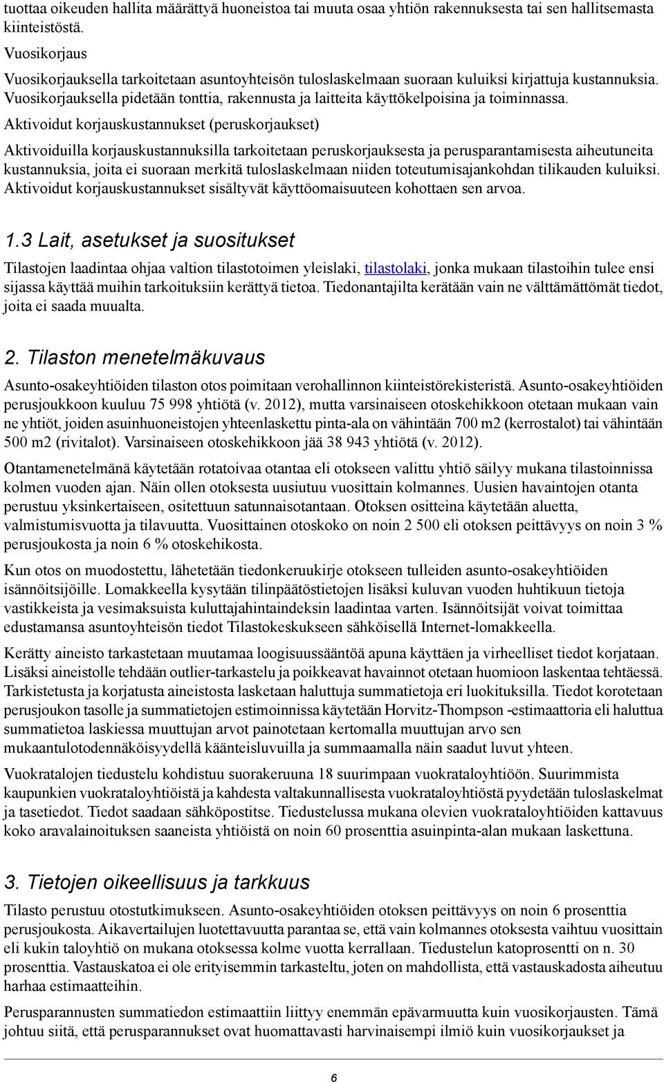 Vuosikorjauksella pidetään tonttia, rakennusta ja laitteita käyttökelpoisina ja toiminnassa.