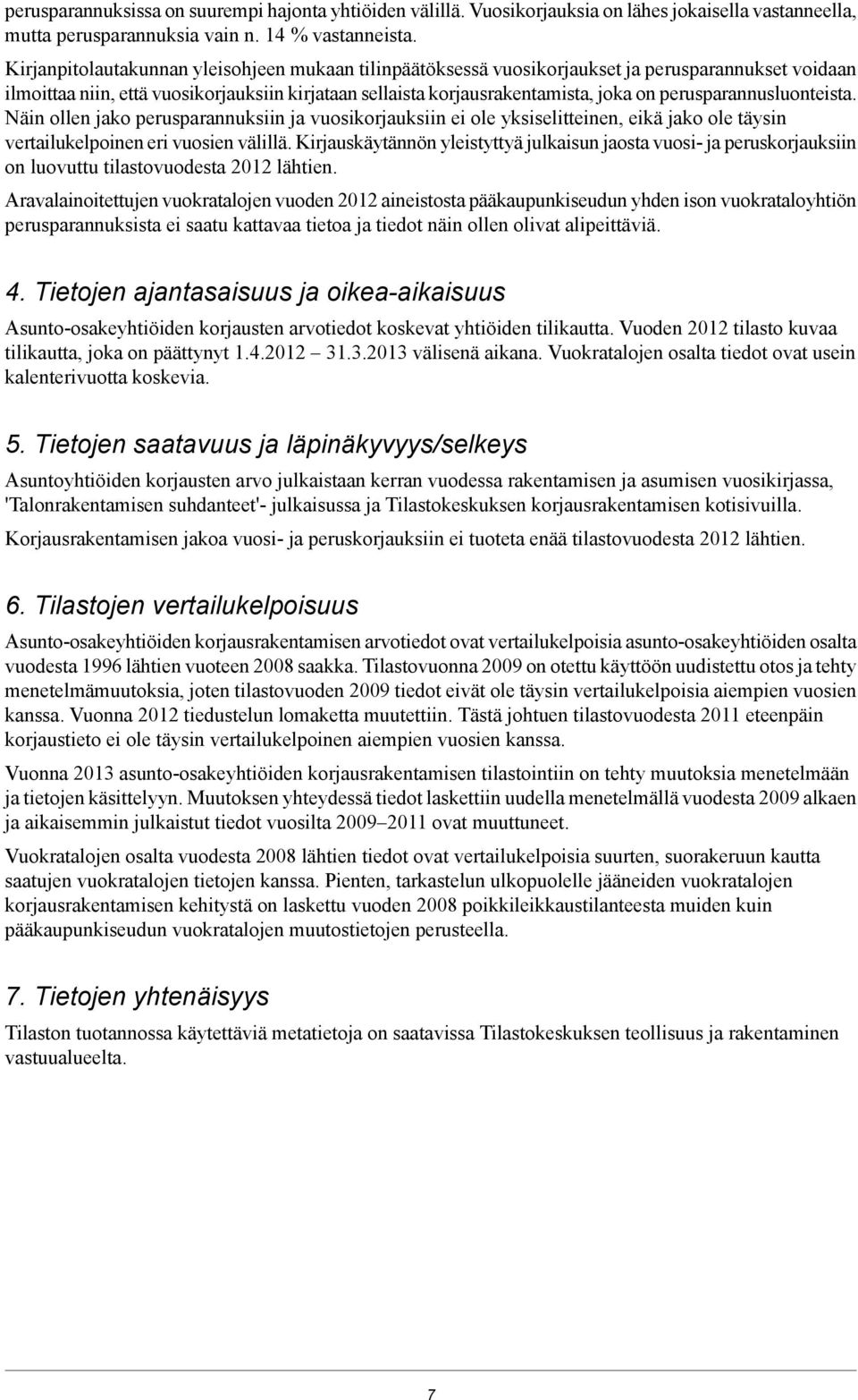 perusparannusluonteista. Näin ollen jako perusparannuksiin ja vuosikorjauksiin ei ole yksiselitteinen, eikä jako ole täysin vertailukelpoinen eri vuosien välillä.