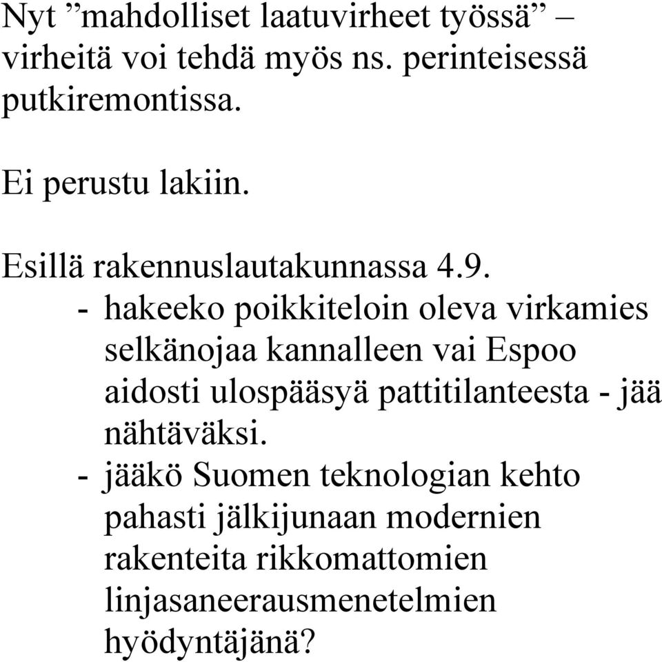 - hakeeko poikkiteloin oleva virkamies selkänojaa kannalleen vai Espoo aidosti ulospääsyä