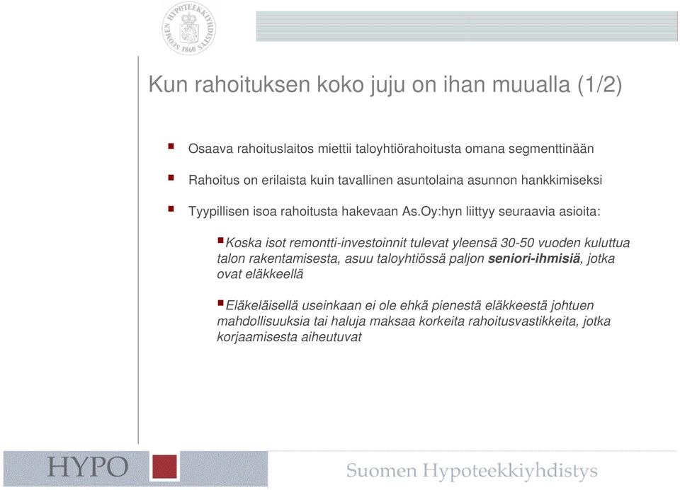 Oy:hyn liittyy seuraavia asioita: Koska isot remontti-investoinnit tulevat yleensä 30-50 vuoden kuluttua talon rakentamisesta, asuu taloyhtiössä