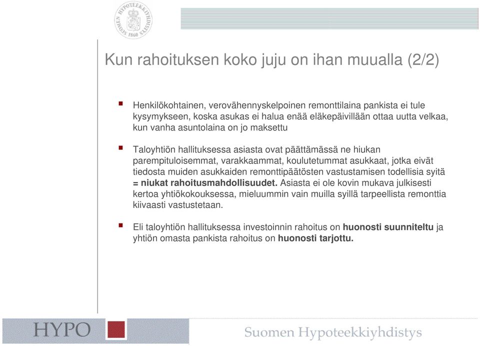 tiedosta muiden asukkaiden remonttipäätösten vastustamisen todellisia syitä = niukat rahoitusmahdollisuudet.