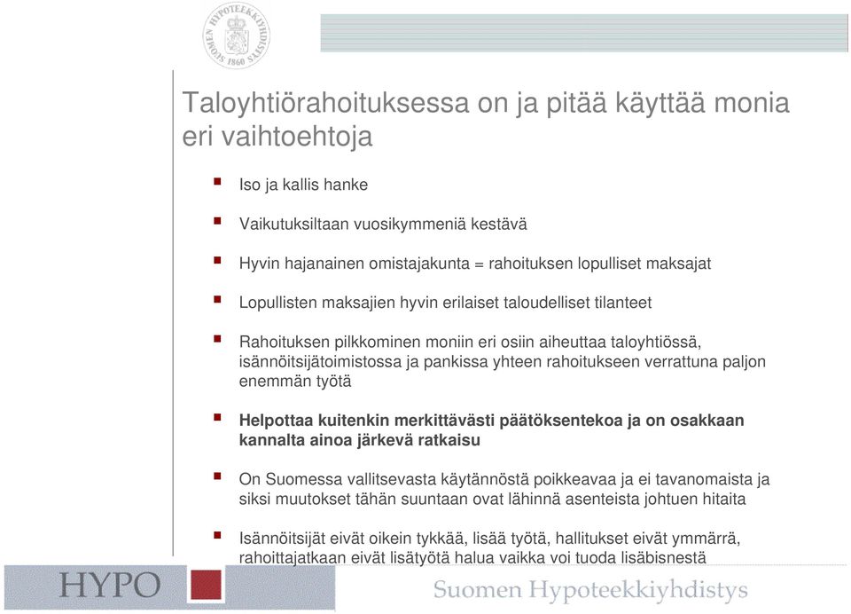 paljon enemmän työtä Helpottaa kuitenkin merkittävästi päätöksentekoa ja on osakkaan kannalta ainoa järkevä ratkaisu On Suomessa vallitsevasta käytännöstä poikkeavaa ja ei tavanomaista ja siksi