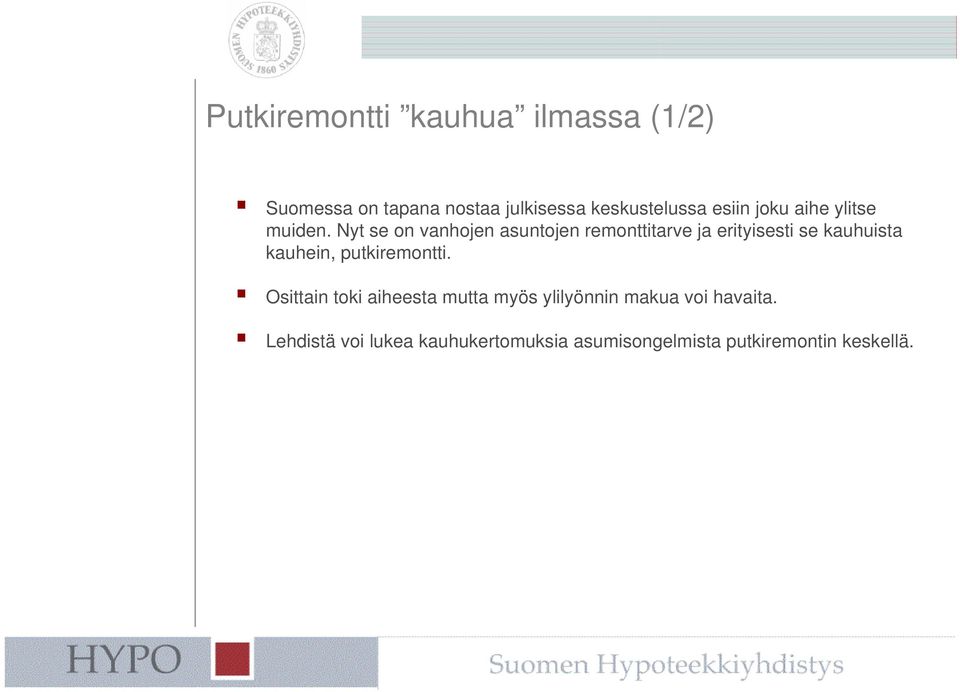Nyt se on vanhojen asuntojen remonttitarve ja erityisesti se kauhuista kauhein,