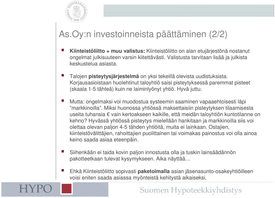 Korjausasioistaan huolehtinut taloyhtiö saisi pisteytyksessä paremmat pisteet (skaala 1-5 tähteä) kuin ne laiminlyönyt yhtiö. Hyvä juttu.