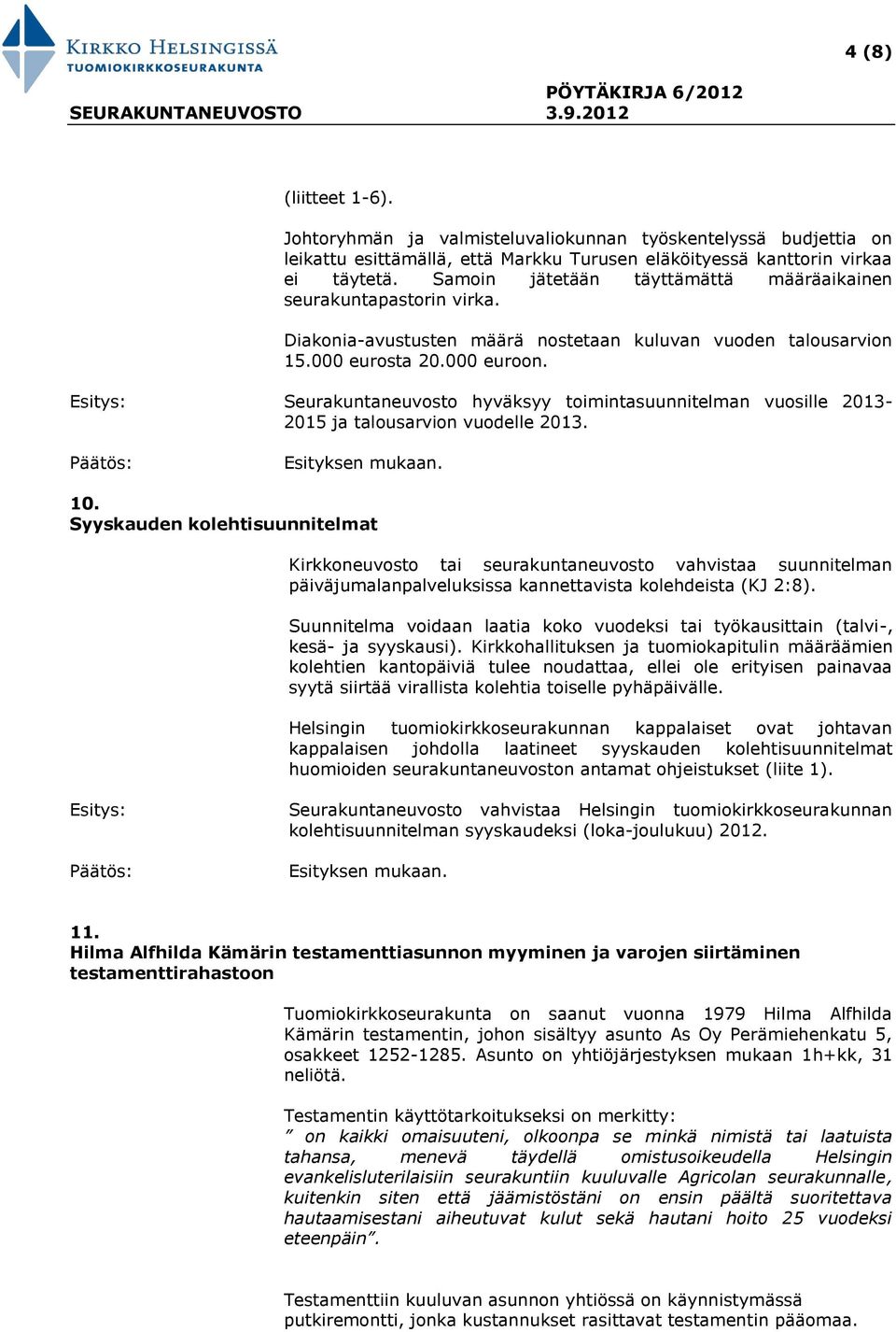 Seurakuntaneuvosto hyväksyy toimintasuunnitelman vuosille 2013-2015 ja talousarvion vuodelle 2013. 10.