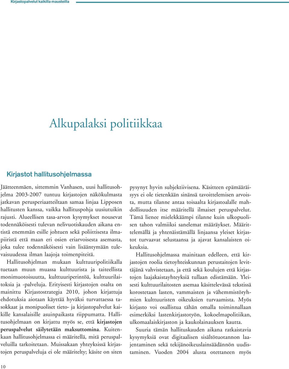 Alueellisen tasa-arvon kysymykset nousevat todennäköisesti tulevan nelivuotiskauden aikana entistä enemmän esille johtuen sekä poliittisesta ilmapiiristä että maan eri osien eriarvoisesta asemasta,