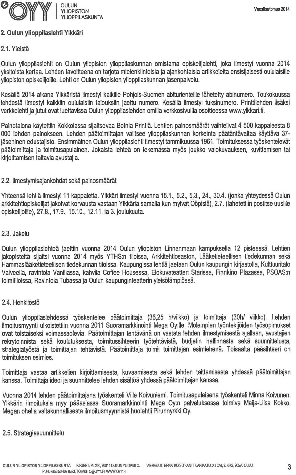 Kesällä 2014 aikana YIkkärista ilmestyi kaikille Pohjois-Suomen abiturienteille lähetetty abinumero. Toukokuussa lehdestä ilmestyi kaikkiin oululaisiin talouksiin jaettu numero.