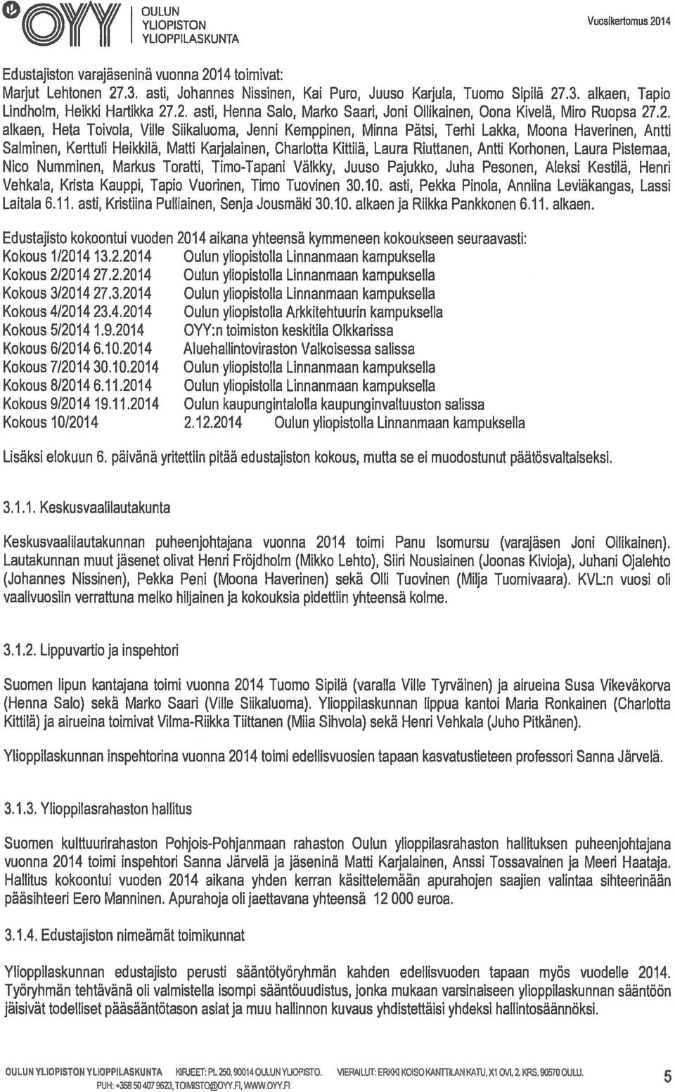 2, alkaen, Heta Toivola, Ville Siikaluoma, Jenni Kemppinen, Minna Pätsi, Terhi Lakka, Moona Haverinen, Antti Salminen, Kerttuli Heikkilä, Matti Karjalainen, Charlotta Kittilä, Laura Riuttanen, Antti