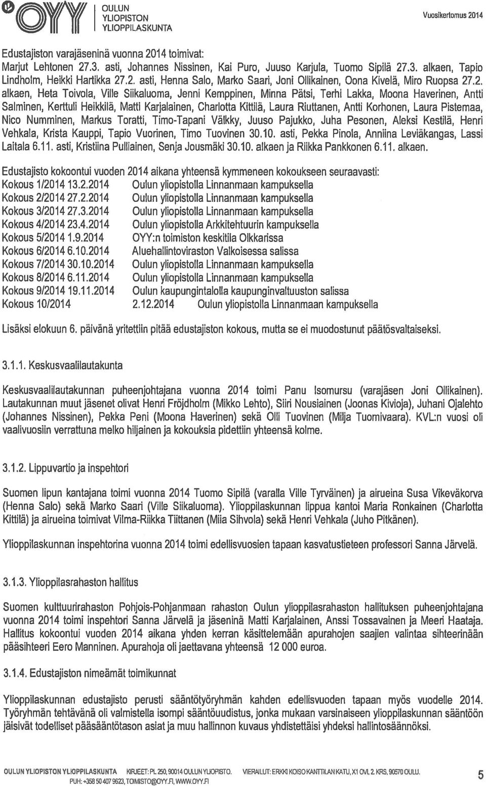 2, alkaen, Heta Toivola, Ville Siikaluoma, Jenni Kemppinen, Minna Pätsi, Terhi Lakka, Moona Haverinen, Antti Salminen, Kerttuli Heikkilä, Matti Karjalainen, Charlotta Kittilä, Laura Riuttanen, Antti