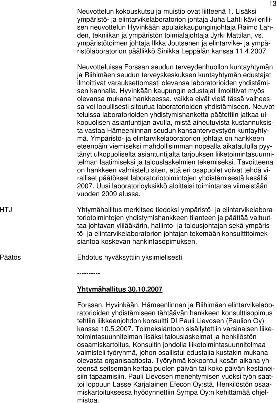 ympäristötoimen johtaja Ilkka Joutsenen ja elintarvike- ja ympäristölaboratorion päällikkö Sinikka Leppälän kanssa 11.4.2007.