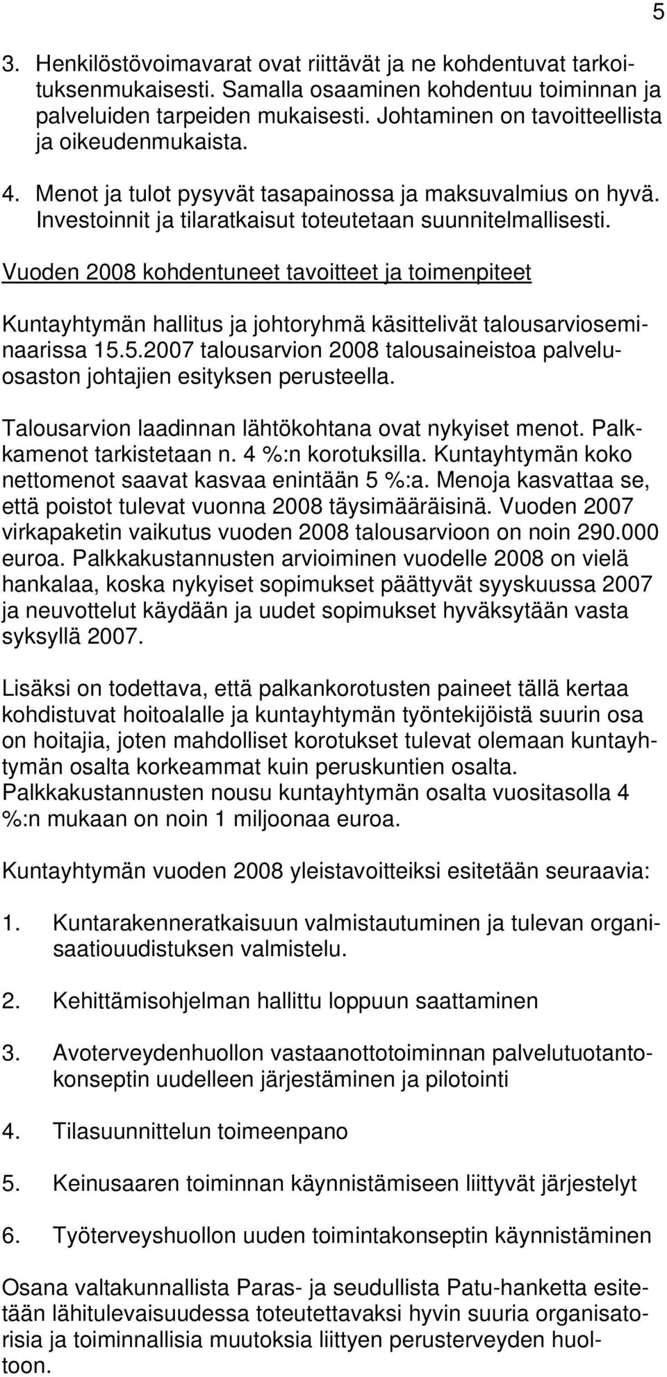 Vuoden 2008 kohdentuneet tavoitteet ja toimenpiteet Kuntayhtymän hallitus ja johtoryhmä käsittelivät talousarvioseminaarissa 15.