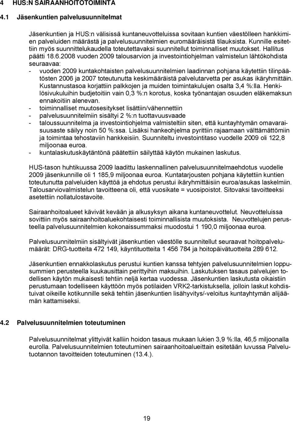 Kunnille esitettiin myös suunnittelukaudella toteutettavaksi suunnitellut toiminnalliset muutokset. Hallitus päätti 18.6.