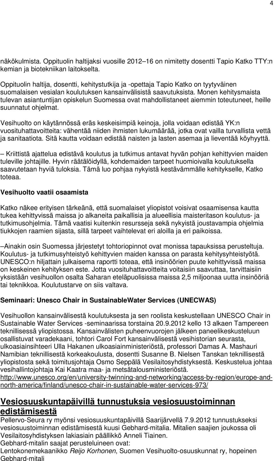 Monen kehitysmaista tulevan asiantuntijan opiskelun Suomessa ovat mahdollistaneet aiemmin toteutuneet, heille suunnatut ohjelmat.