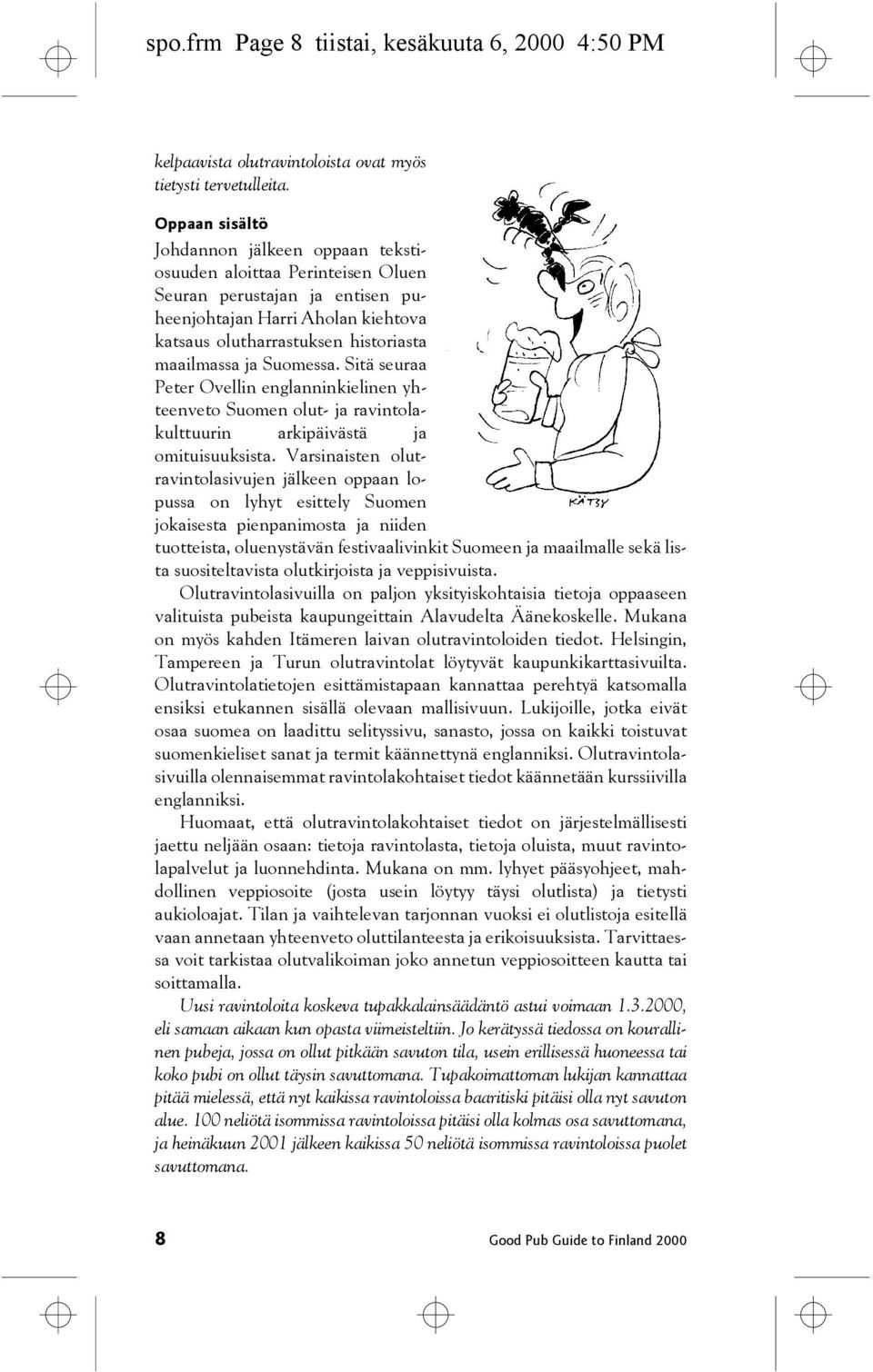 Suomessa. Sitä seuraa Peter Ovellin englanninkielinen yhteenveto Suomen olut- ja ravintolakulttuurin arkipäivästä ja omituisuuksista.