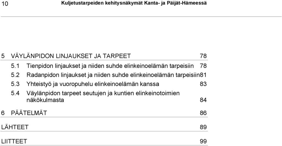 2 Radanpidon linjaukset ja niiden suhde elinkeinoelämän tarpeisiin 81 5.