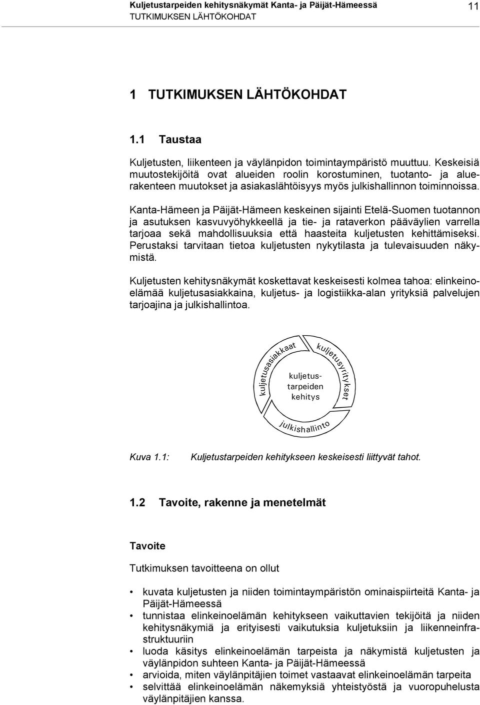 Kanta-Hämeen ja Päijät-Hämeen keskeinen sijainti Etelä-Suomen tuotannon ja asutuksen kasvuvyöhykkeellä ja tie- ja rataverkon pääväylien varrella tarjoaa sekä mahdollisuuksia että haasteita