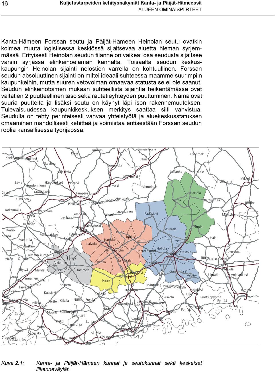 Toisaalta seudun keskuskaupungin Heinolan sijainti nelostien varrella on kohtuullinen.