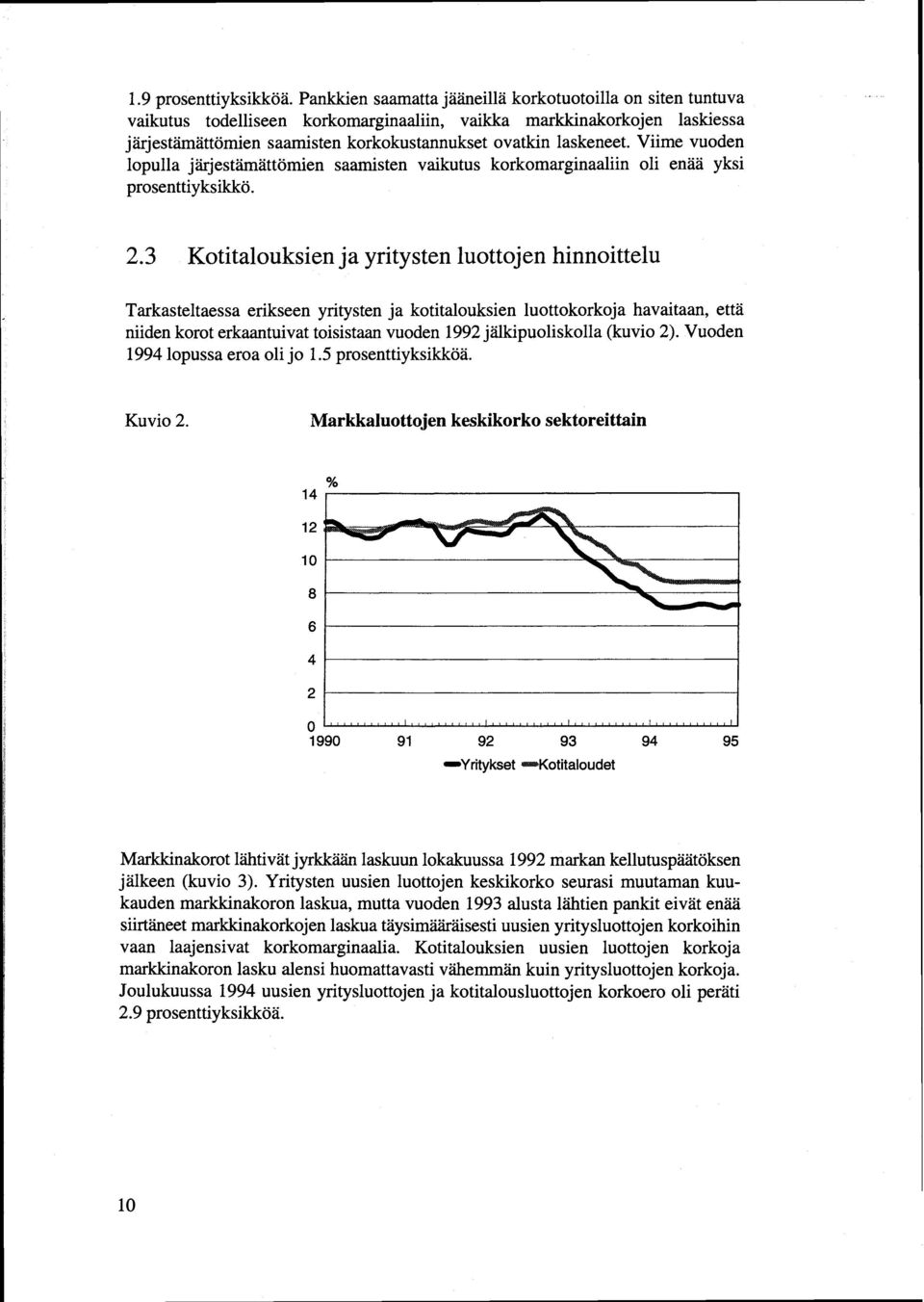 Viime vuoden lopulla järjestämättömien saamisten vaikutus korkomarginaaliin oli enää yksi prosenttiyksikkö. 2.