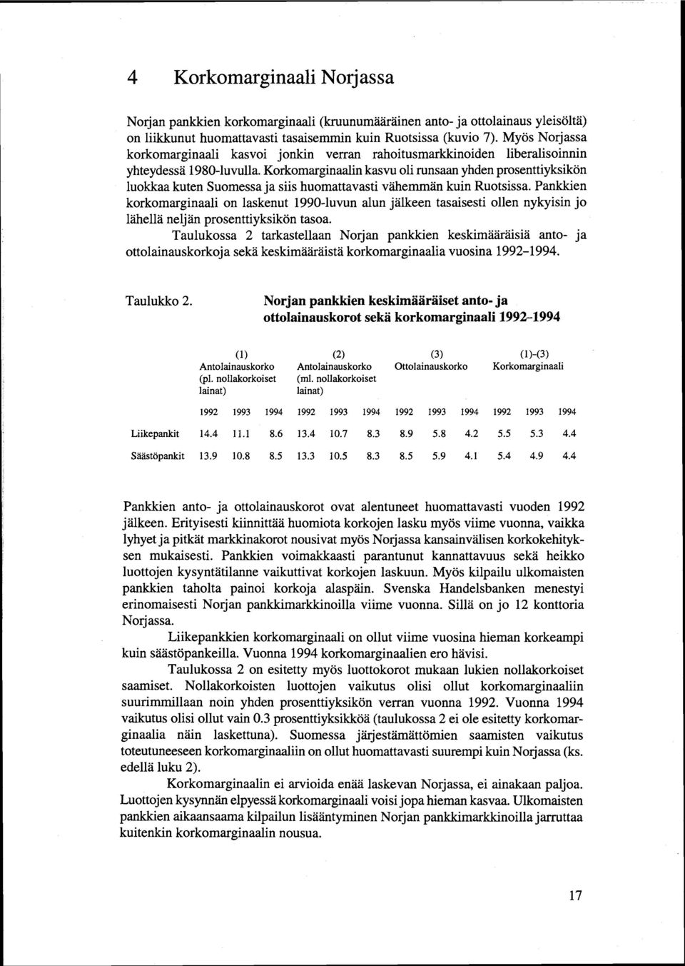 Korkomarginaalin kasvu oli runsaan yhden prosenttiyksikön luokkaa kuten Suomessa ja siis huomattavasti vähemmän kuin Ruotsissa.