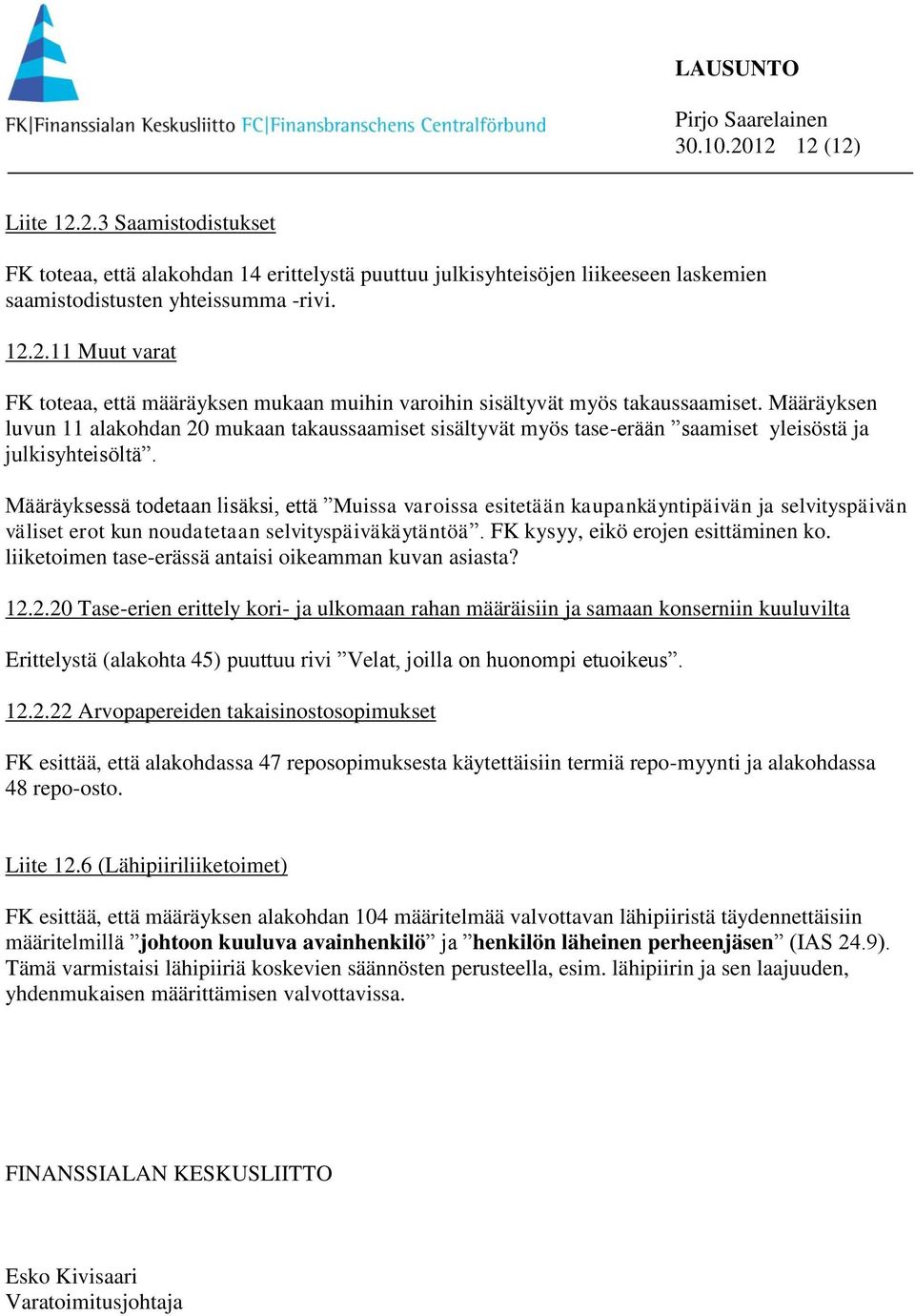 Määräyksessä todetaan lisäksi, että Muissa varoissa esitetään kaupankäyntipäivän ja selvityspäivän väliset erot kun noudatetaan selvityspäiväkäytäntöä. FK kysyy, eikö erojen esittäminen ko.