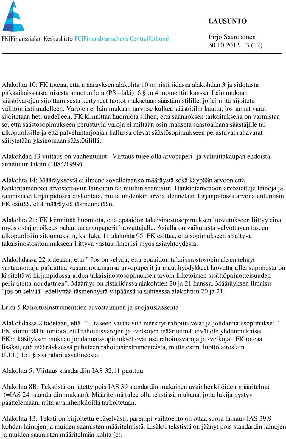 Varojen ei lain mukaan tarvitse kulkea säästötilin kautta, jos samat varat sijoitetaan heti uudelleen.