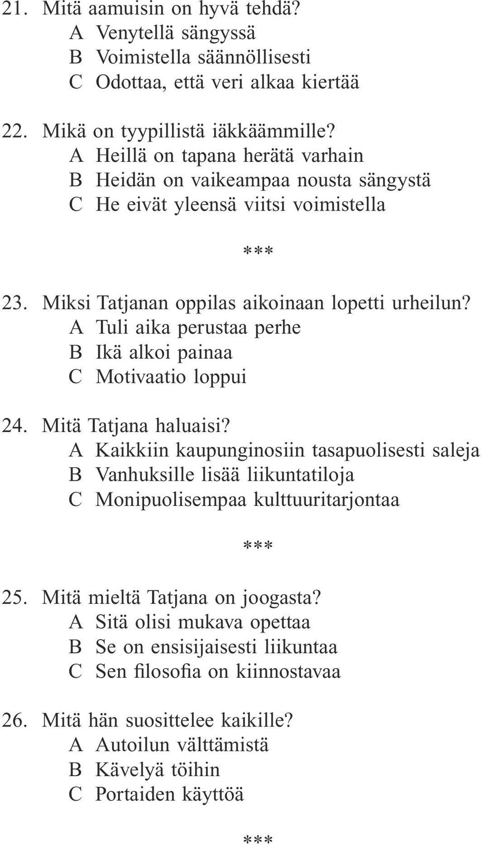 A Tuli aika perustaa perhe B Ikä alkoi painaa C Motivaatio loppui 24. Mitä Tatjana haluaisi?