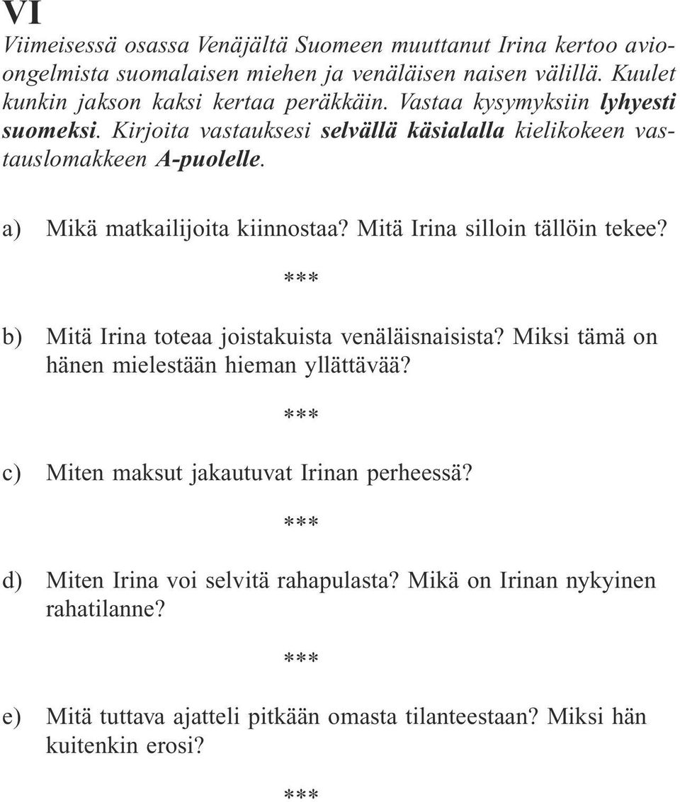 a) Mikä matkailijoita kiinnostaa? Mitä Irina silloin tällöin tekee? b) Mitä Irina toteaa joistakuista venäläisnaisista?