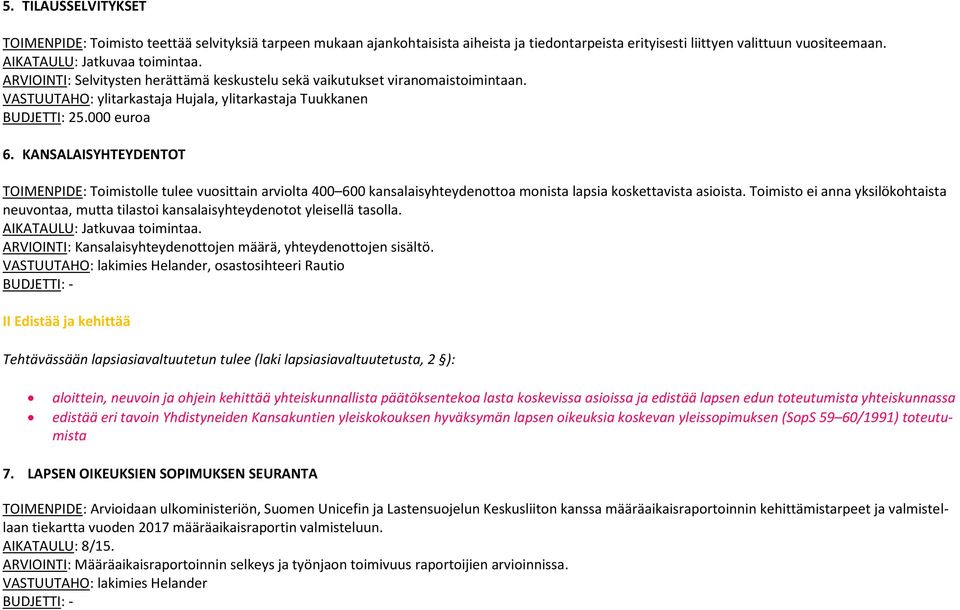 KANSALAISYHTEYDENTOT TOIMENPIDE: Toimistolle tulee vuosittain arviolta 400 600 kansalaisyhteydenottoa monista lapsia koskettavista asioista.