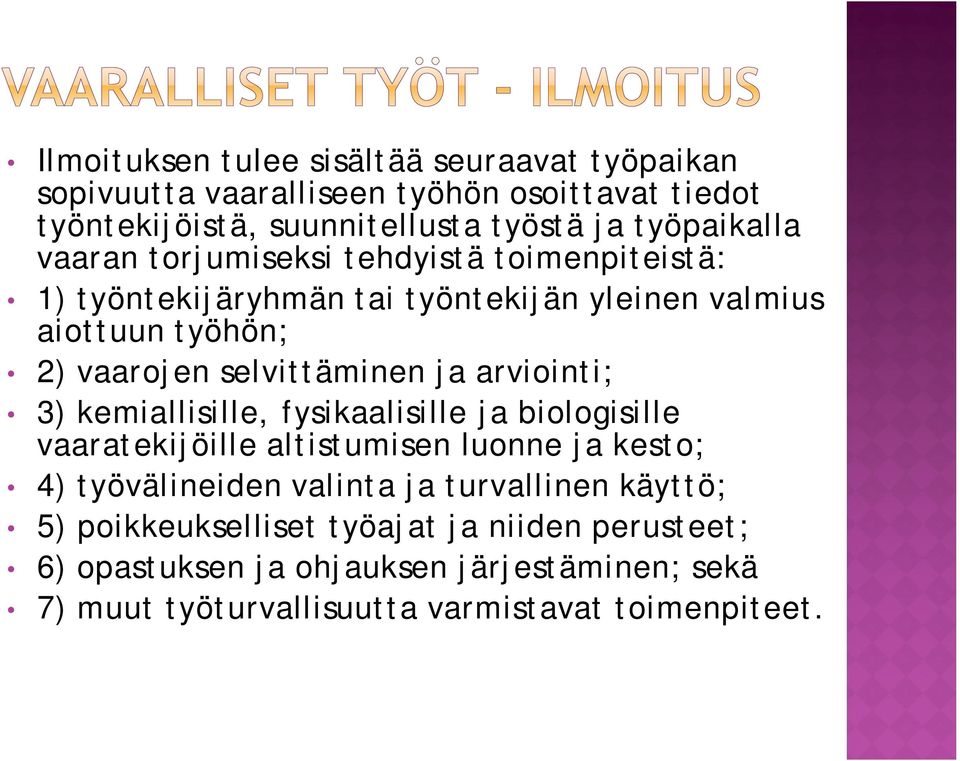 arviointi; 3) kemiallisille, fysikaalisille ja biologisille vaaratekijöille altistumisen luonne ja kesto; 4) työvälineiden valinta ja turvallinen