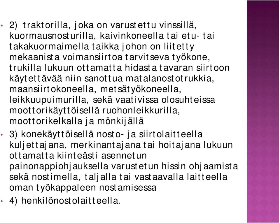 olosuhteissa moottorikäyttöisellä ruohonleikkurilla, moottorikelkalla ja mönkijällä 3) konekäyttöisellä nosto- ja siirtolaitteella kuljettajana, merkinantajana tai hoitajana lukuun