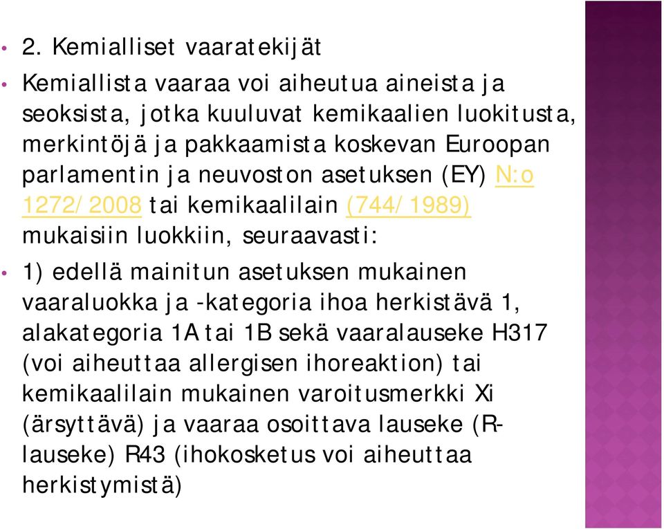 mainitun asetuksen mukainen vaaraluokka ja -kategoria ihoa herkistävä 1, alakategoria 1A tai 1B sekä vaaralauseke H317 (voi aiheuttaa allergisen