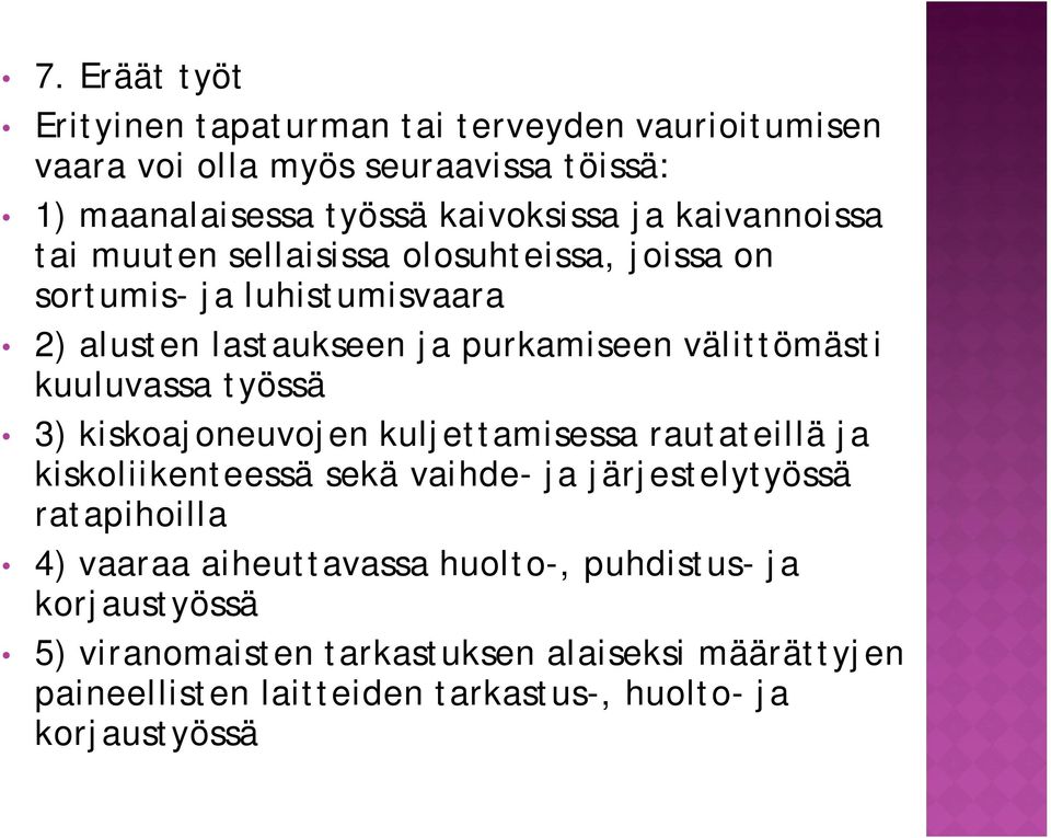 kuuluvassa työssä 3) kiskoajoneuvojen kuljettamisessa rautateillä ja kiskoliikenteessä sekä vaihde- ja järjestelytyössä ratapihoilla 4) vaaraa