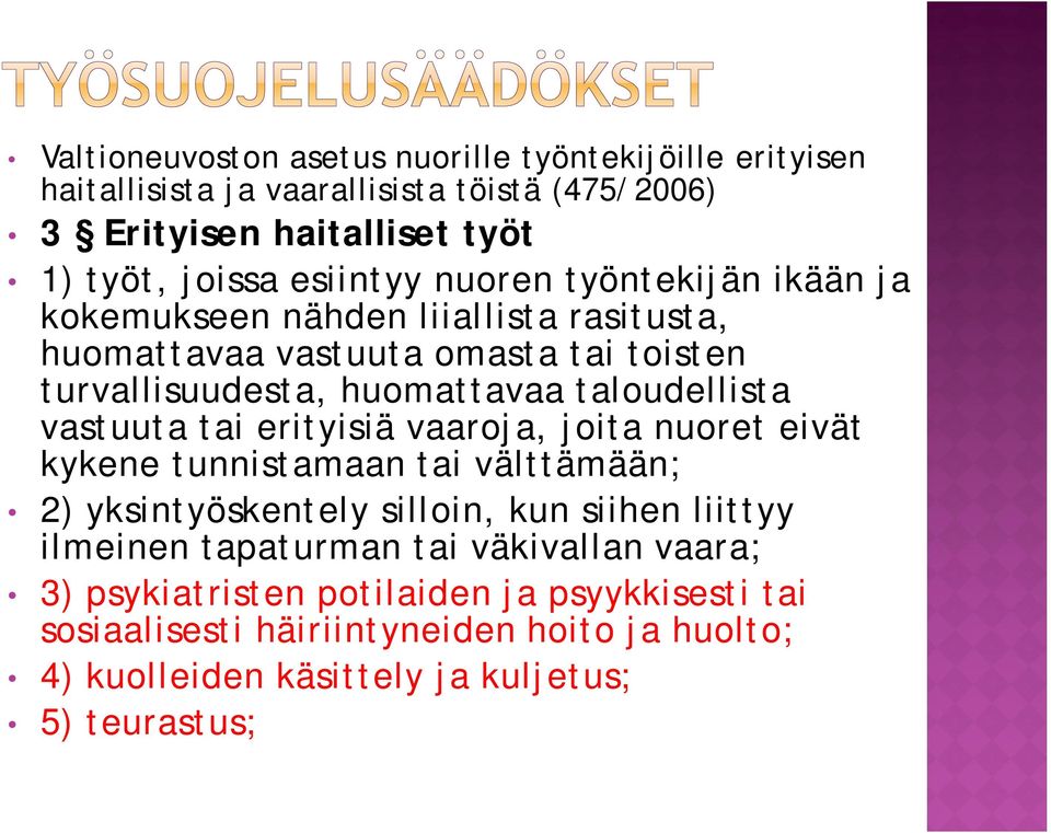 taloudellista vastuuta tai erityisiä vaaroja, joita nuoret eivät kykene tunnistamaan tai välttämään; 2) yksintyöskentely silloin, kun siihen liittyy ilmeinen