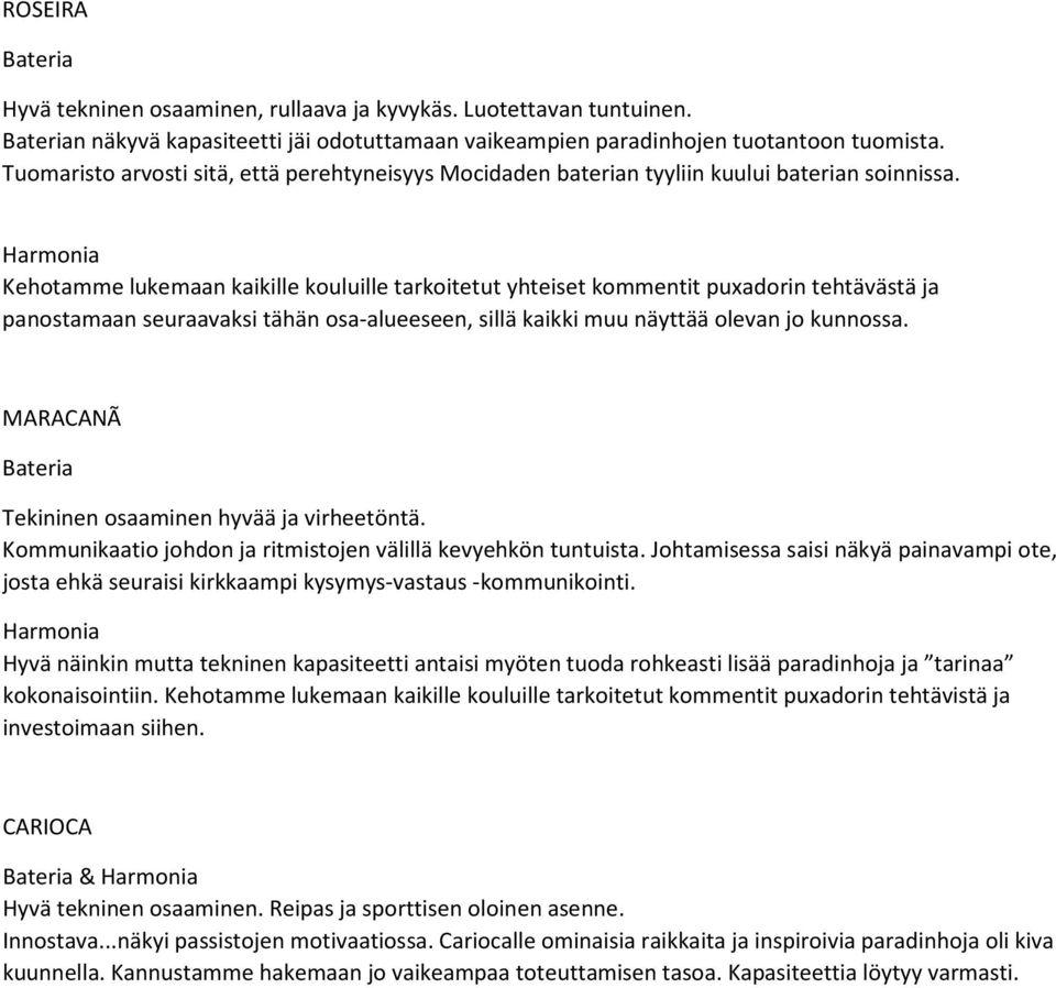 Kehotamme lukemaan kaikille kouluille tarkoitetut yhteiset kommentit puxadorin tehtävästä ja panostamaan seuraavaksi tähän osa-alueeseen, sillä kaikki muu näyttää olevan jo kunnossa.