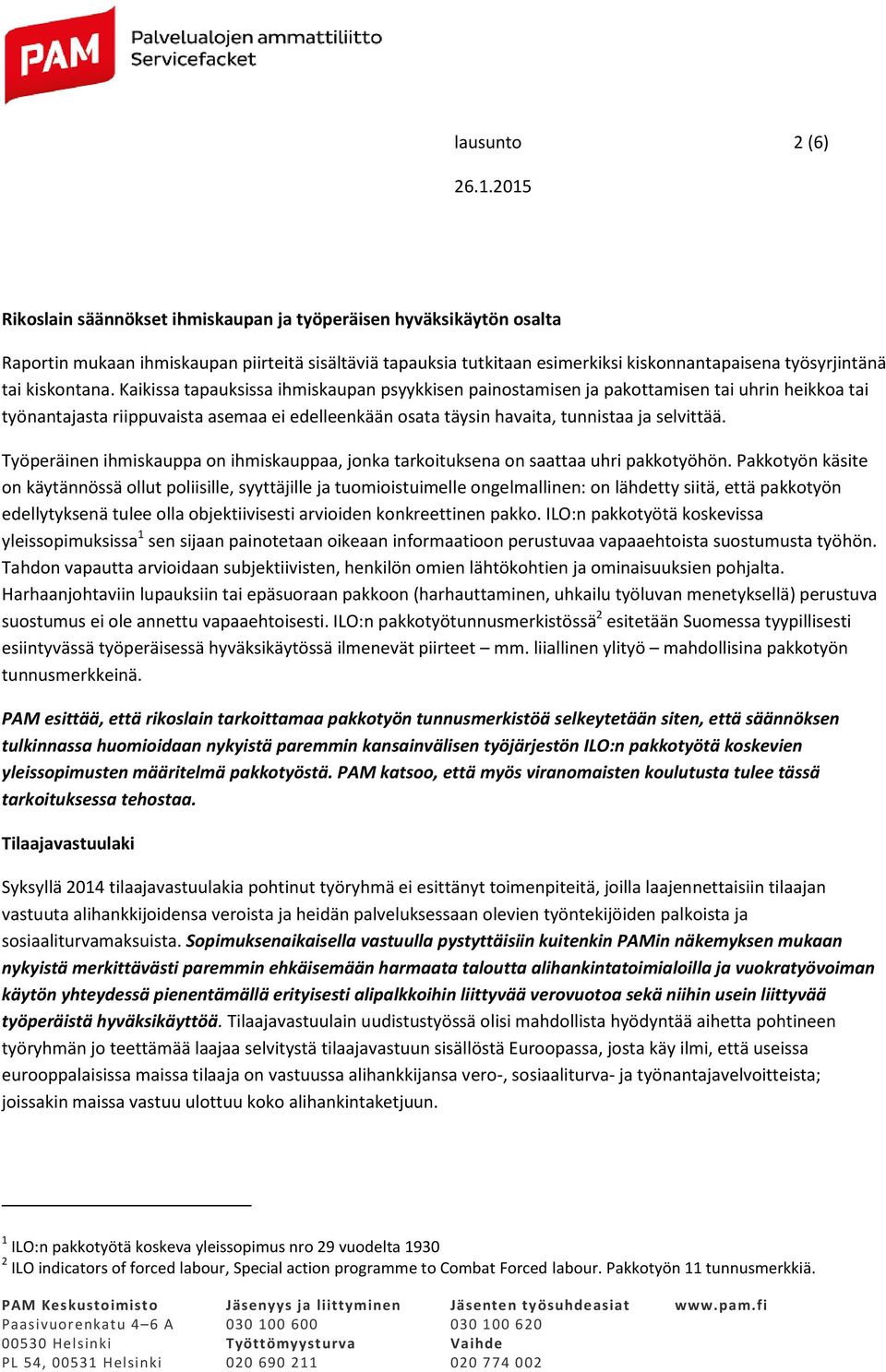 Kaikissa tapauksissa ihmiskaupan psyykkisen painostamisen ja pakottamisen tai uhrin heikkoa tai työnantajasta riippuvaista asemaa ei edelleenkään osata täysin havaita, tunnistaa ja selvittää.