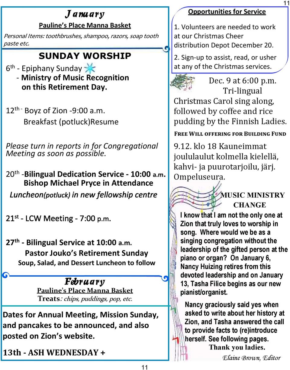 m. Pastor Jouko s Retirement Sunday Soup, Salad, and Dessert Luncheon to follow February Pauline s Place Manna Basket Treats Dates for Annual Meeting, Mission Sunday, and pancakes to be announced,