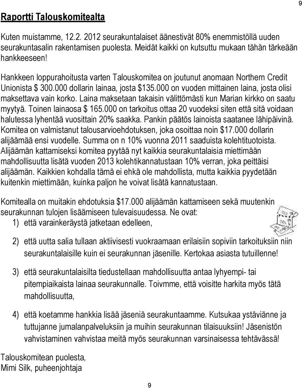 000 on vuoden mittainen laina, josta olisi maksettava vain korko. Laina maksetaan takaisin välittömästi kun Marian kirkko on saatu myytyä. Toinen lainaosa $ 165.