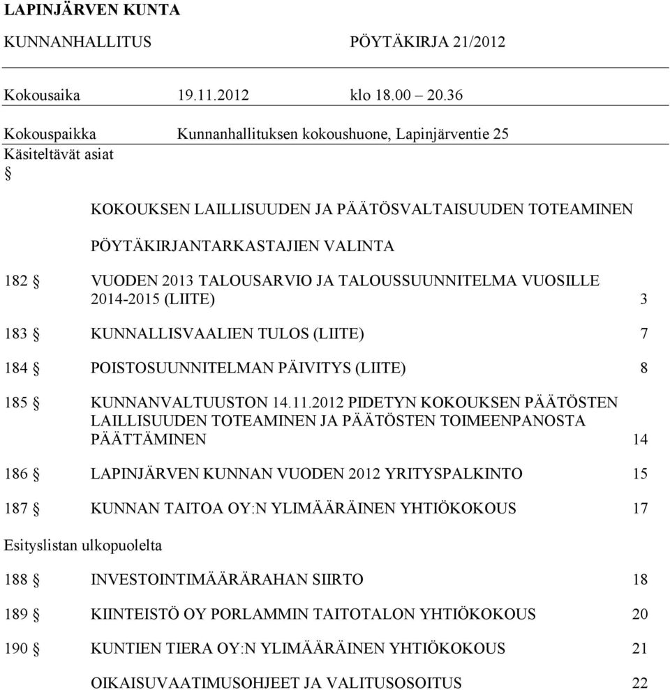 JA TALOUSSUUNNITELMA VUOSILLE 2014-2015 (LIITE) 3 183 KUNNALLISVAALIEN TULOS (LIITE) 7 184 POISTOSUUNNITELMAN PÄIVITYS (LIITE) 8 185 KUNNANVALTUUSTON 14.11.