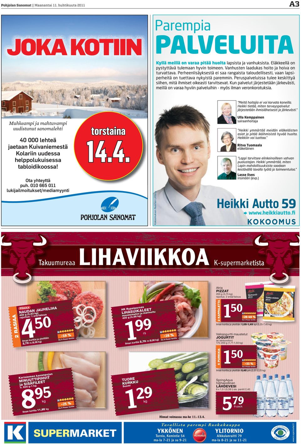 010 66 011 lukijailmoitukset/mediamyynti Takuumureaa LIHAVIIKKOA K-supermarketista Atria PIZZAT po H K R ypsi A 2 RASIA HELIHA DANkgJ)AU NAU,6 ( g maustam,98 kg ) 00 g ( 0-19 % ttäin tia ja yksi