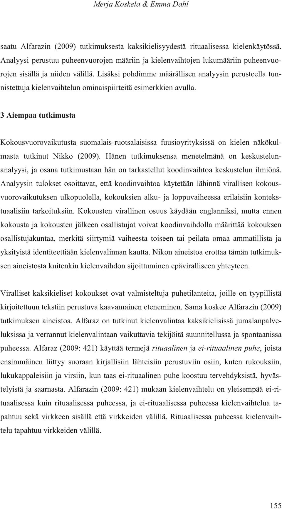 Lisäksi pohdimme määrällisen analyysin perusteella tunnistettuja kielenvaihtelun ominaispiirteitä esimerkkien avulla.